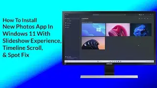 How To Install New Photos App In Windows 11: New Slideshow Experience, Timeline Scroll, & Spot Fix