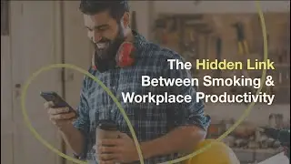 Tobacco in the Workplace: The Hidden Link Between Smoking & Workplace Productivity