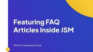 Featuring FAQ Articles Inside Jira Service Management | FAQ for Confluence Cloud