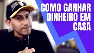 Como Ganhar Dinheiro em Casa