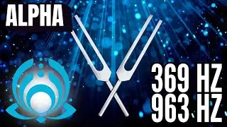 SHIFT TO YOUR HIGHEST TIMELINE 💫 369 Hz + 963 Hz Tuning Forks (Alpha)