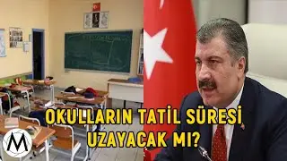 OKULLARIN TATİL SÜRESİ UZAYACAK MI? TÜRKİYE'DE KAÇ VAKA VAR?