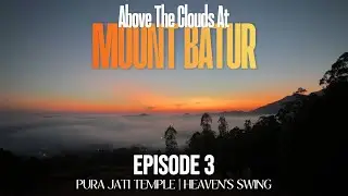 Kintamani , BALI | Mount Batur, Pura Jati & Heaven’s Swing | EPISODE 3