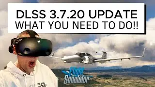 DLSS 3.7.20 UPDATE - What You Need To Do!! ** MSFS2020 VR settings **