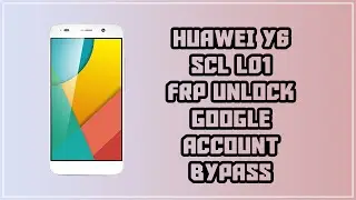 HUAWEI Y6 | SCL L01 | FRP UNLOCK, GOOGLE ACCOUNT BYPASS.