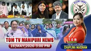 LIVE | TOM TV 3:00 PM MANIPURI NEWS, || 16 MAY 2026