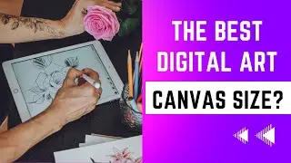 What is the right DIGITAL ART CANVAS SIZE?