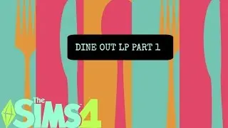 The Sims 4 / DINE OUT /LP Part 1