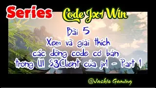 Series Dev Jx Win - Bài 5 - Xem và giải thích code cơ bản trong UI Init S3Client của jx1 | Part 1