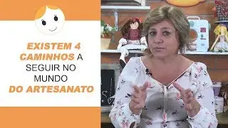 EXISTEM 4 CAMINHOS A SEGUIR NO MUNDO DO ARTESANATO