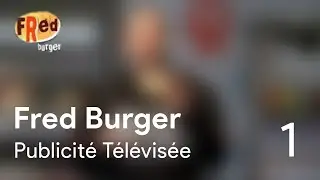 Fred Burger - PUBLICITÉ TÉLÉVISÉE #1