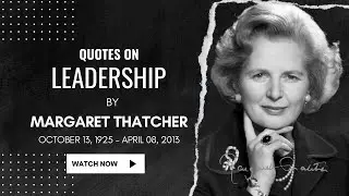 Margaret Thatcher | Leadership Quotes