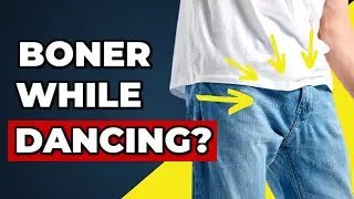 Boner pops up while dancing!?? What to do??