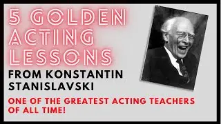 5 GOLDEN ACTING LESSONS - Konstantin Stanislavski (One of the best acting teachers ever!)