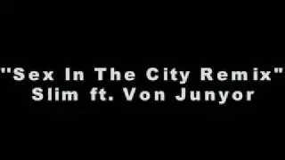 Sex In The City Remix-Slim ft. Von Junyor