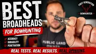WHAT ARE THE BEST BOWHUNTING BROADHEADS? // FIRST GENERATION BOWHUNTER PODCAST