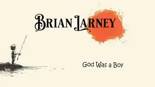 Brian Larney - God Was A Boy (Official Audio)