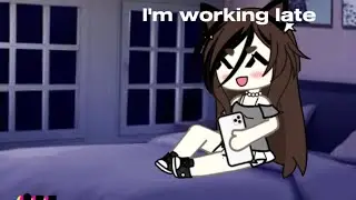 I’m working latee cuz I’m a gachatuber!! (Not og)