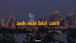 Ánh Mắt Biết Cười (Slowed) - Quang Hùng MasterD ft. Tăng Duy Tân x Quanvrox「Lofi Ver.」/ Lyrics Video