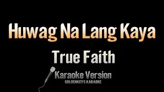Huwag Na Lang Kaya - True Faith (Karaoke)
