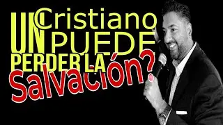 Un Cristiano Puede Perder La Salvación?