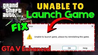 Unable to launch game please try reinstalling the game GTA 5 Enhanced