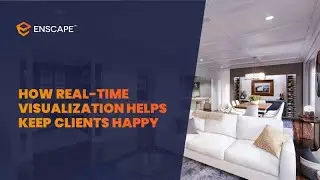Interior Design: How Real-Time Visualization Helps Keep Clients Happy [Webinar]