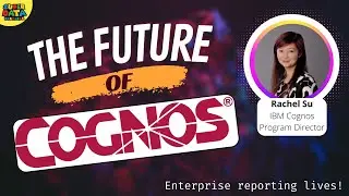 The future of Cognos and enterprise reporting with Rachel Su