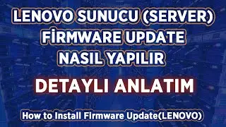 LENOVO SERVER (SUNUCU) FIRMWARE UPDATE NASIL YÜKLENİR DETAYLI ANLATIM HOW TO INSTALL FIRMWARE UPDATE