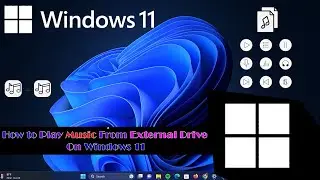 How to Play Music from External Drive On Windows 11