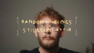 Random Mumblings of a Struggling Actor | Official Short Film Teaser