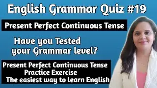 Present Perfect Continuous Tense |Quiz|English Grammar| Practice Exercise