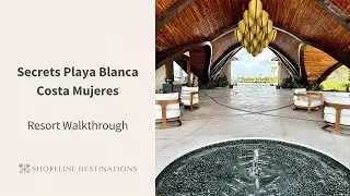 Secrets Playa Blanca Costa Mujeres Resort Walkthrough | Shoreline Destinations