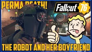 Fallout 76 Permadeath - PT5 - The Robot & Her Boyfriend