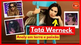 CONHEÇA TATÁ WERNECK a ANELY em Terra e paixão/FAMOSOS DA TV