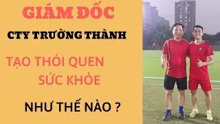 Giám đốc Trường Thành tạo được thói quen sức khỏe như thế nào ?