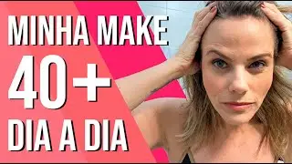 MAQUIAGEM ACIMA DOS 40