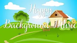 Happy - Delightful - Chill - Uplifting - Vlog - Travel - Summer & Instrumental Background Music.