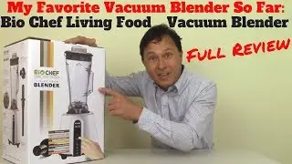 BioChef Living Food Vacuum Blender My Favorite So Far Review