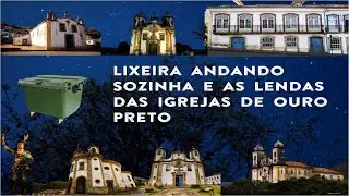 Uma Lixeira Fantasma e Lendas das Igrejas de Ouro Preto