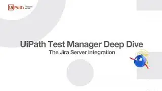 2d. UiPath Test Manager Deep Dive - The Jira Server integration