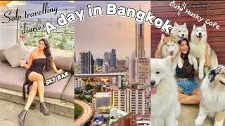 My Solo Travelling Diaries in Bangkok✨Husky Cafe, Sky bar Lounge, Thai Massage🎀Vlog