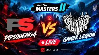 Pipsqueak+4 vs Gamer Legion | Live | DOTA 2 | EPL Masters II