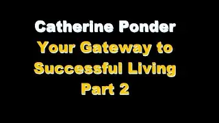 Catherine Ponder - Your Gateway to Successful Living Pt  2