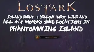 ALL [4/4] Phantomwing Island Mokoko Seeds Locations + Island Event AND Yellow Quest Line In Lost Ark
