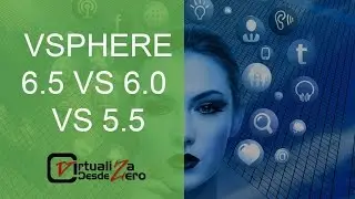 VMware vSphere 6.5 vs 6.0 vs 5.5: Diferencias