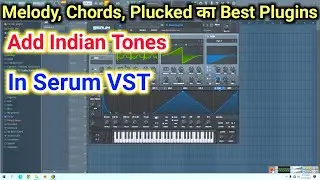 How To Add Indian Tones In Serum VST | Melody, Chords और Plucked बनाने का Best Plugins | Make Music