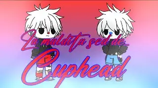 La malditª sed de Cuphead || Såmy Gacha || créditos en mi comentario Xd
