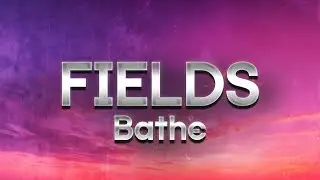Bathe - Fields (Lyrics)