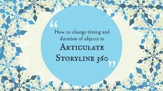 Adjusting Timing and Duration of Elements in Articulate Storyline 360